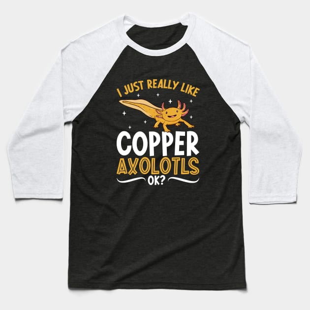 I just really like my Copper Axolotl Baseball T-Shirt by Modern Medieval Design